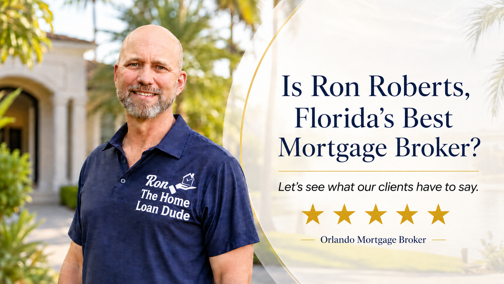 Ron Roberts — Orlando Mortgage Broker. Is Ron Roberts, Florida’s Best Mortgage Broker? Let’s see what our clients have to say. Five-star reviews.
